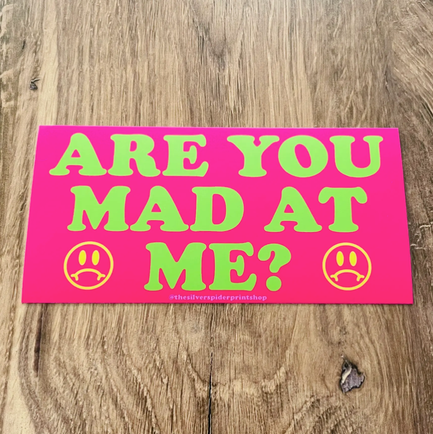 Are You Mad At Me Bumper Sticker