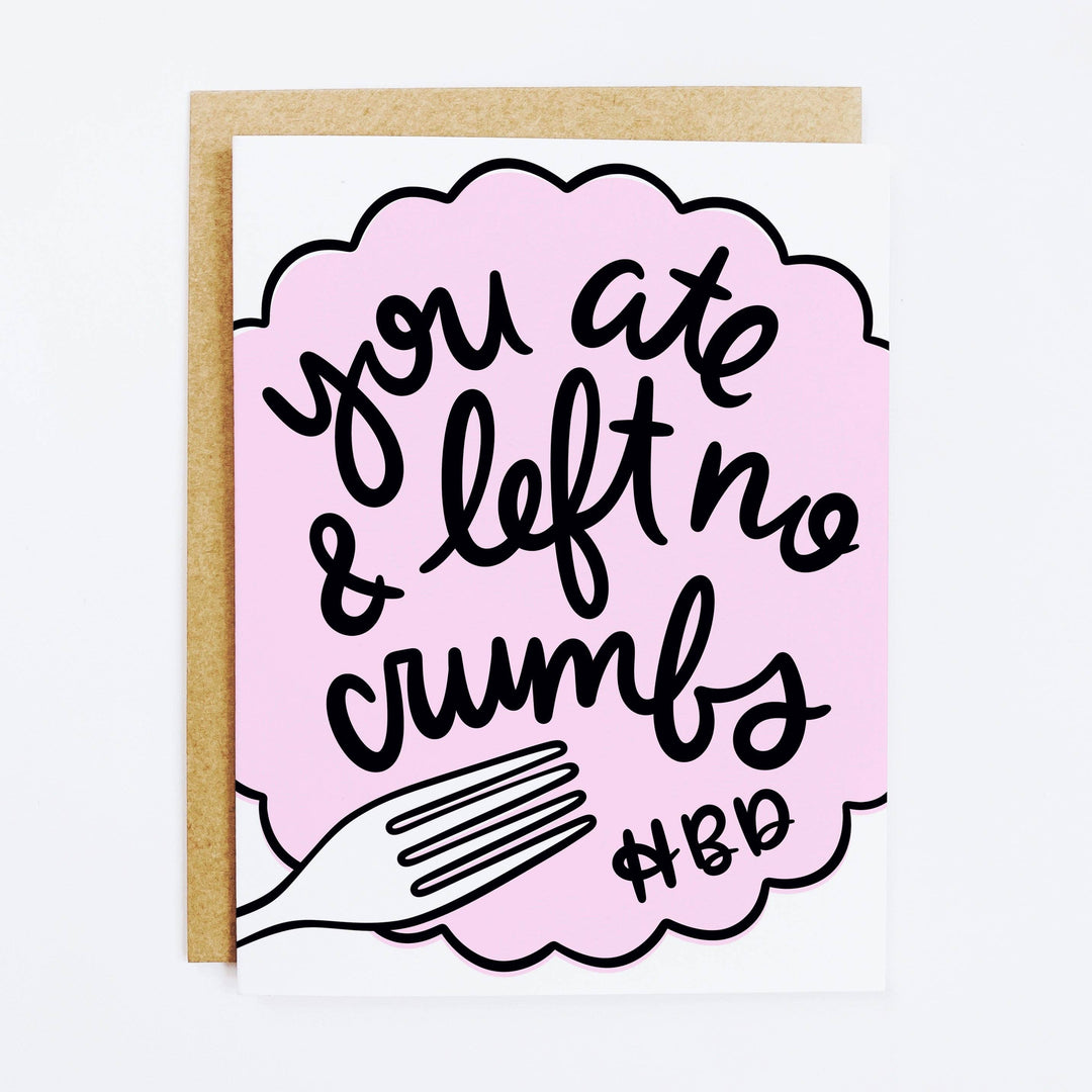 You Ate And Left No Crumbs Greeting Card